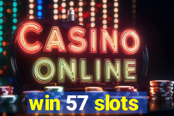 win 57 slots